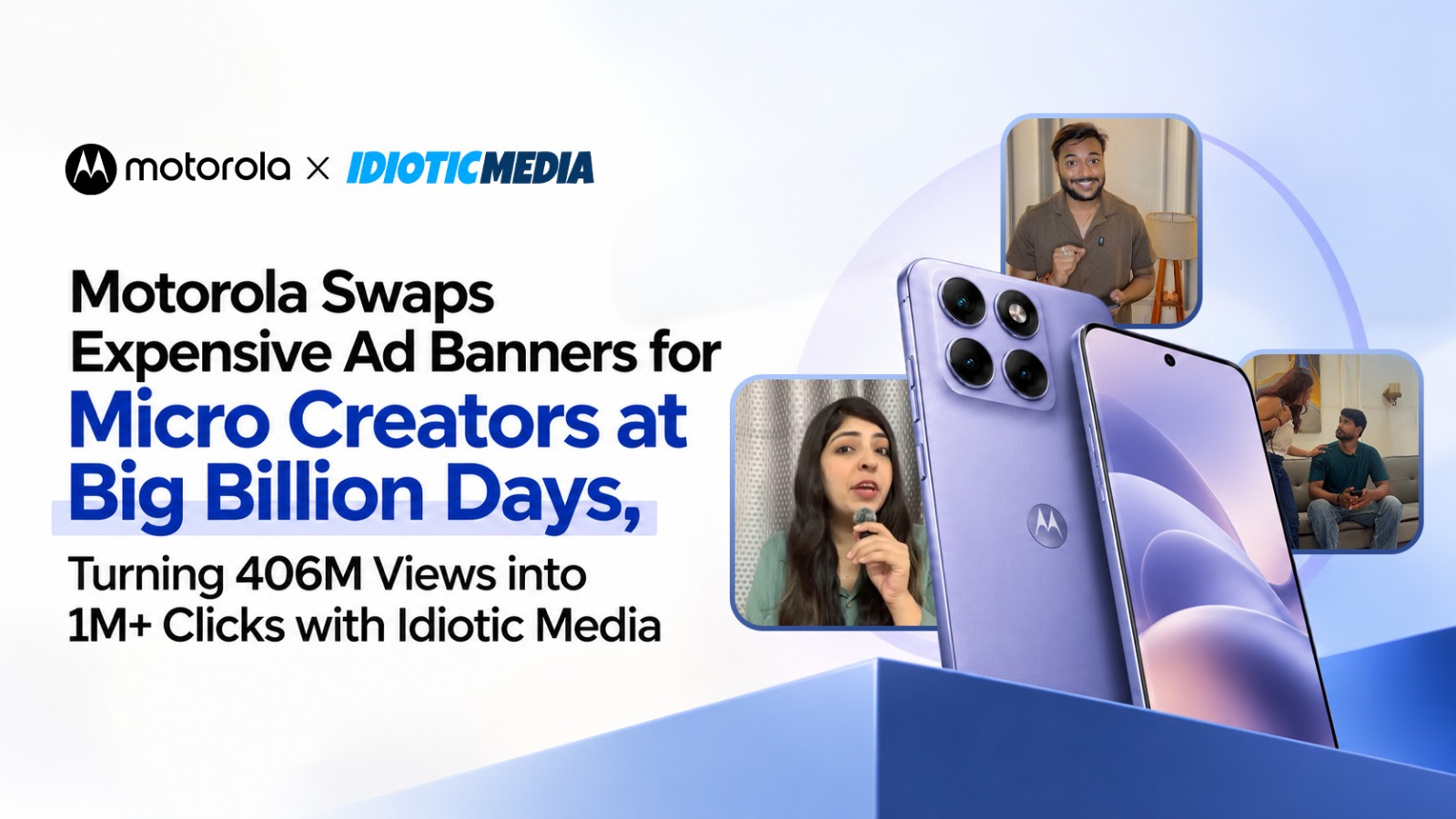 Motorola Swaps Expensive Ad Banners for Micro Creators at Big Billion Days, Turning 406M Views into 1M+ Flipkart Clicks with Idiotic Media